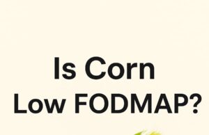 Is Corn Low FODMAP? A Complete Guide is corn low fodmap food